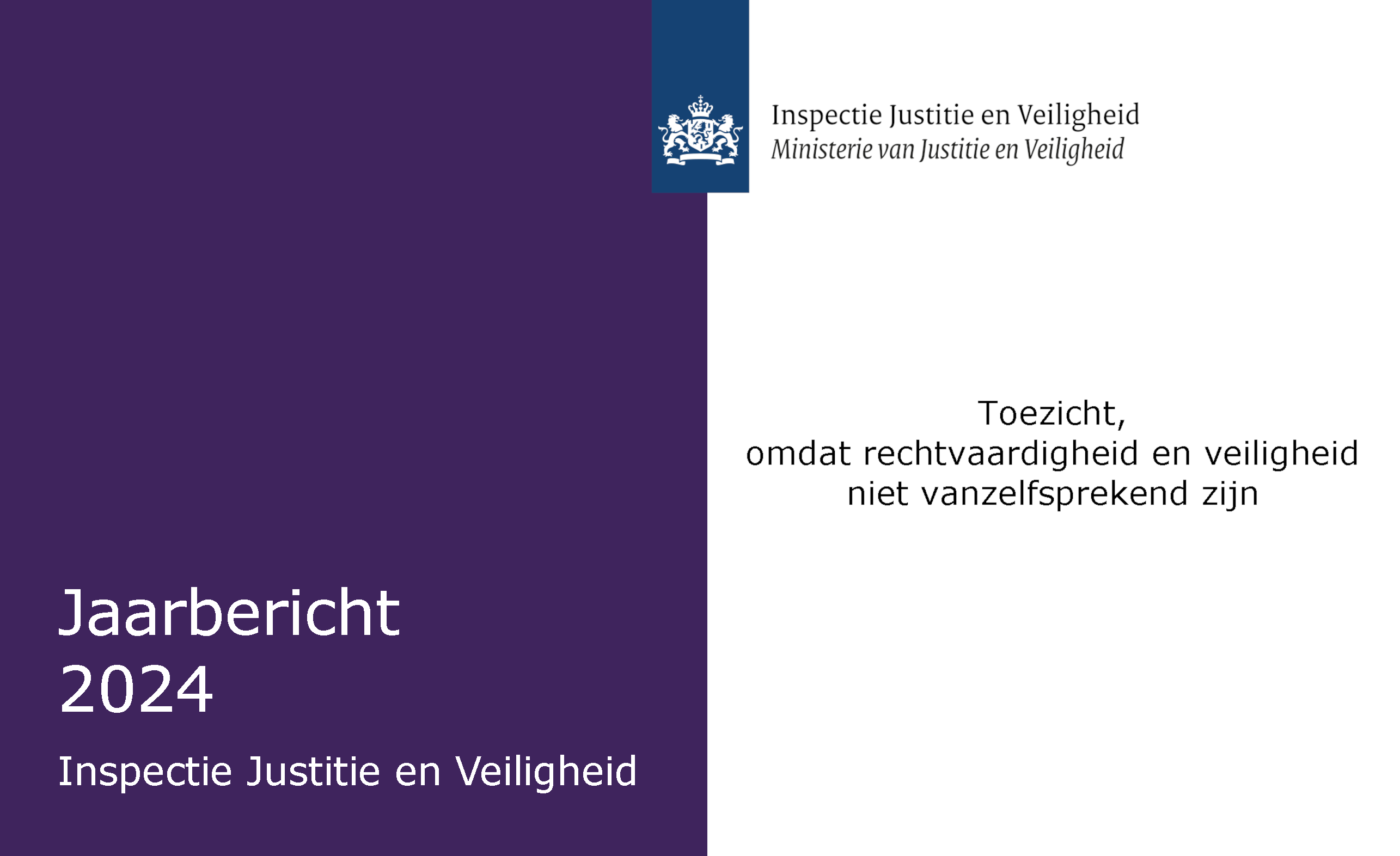 Omslag van het Jaarbericht 2024 van de Inspectie JenV. Links een paars vlak met de titel, middenboven het Rijkslogo, links een wit vlak met het motto: Toezicht, omdat rechtvaardigheid en veiligheid niet vanzelfsprekend zijn.